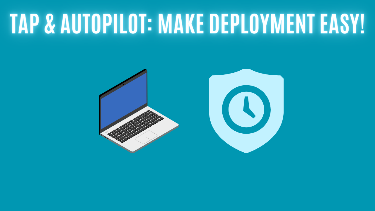 TAP & Autopilot: Make Deployment Easy!