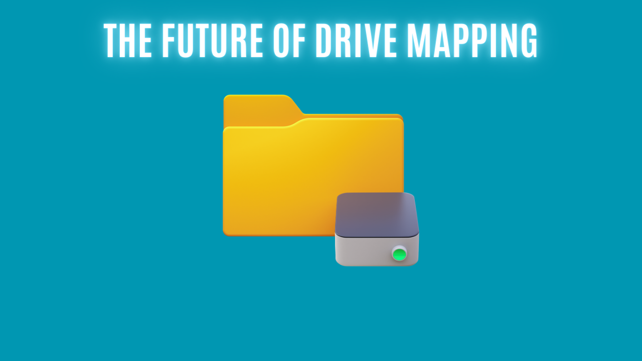 The Future of Drive Mapping