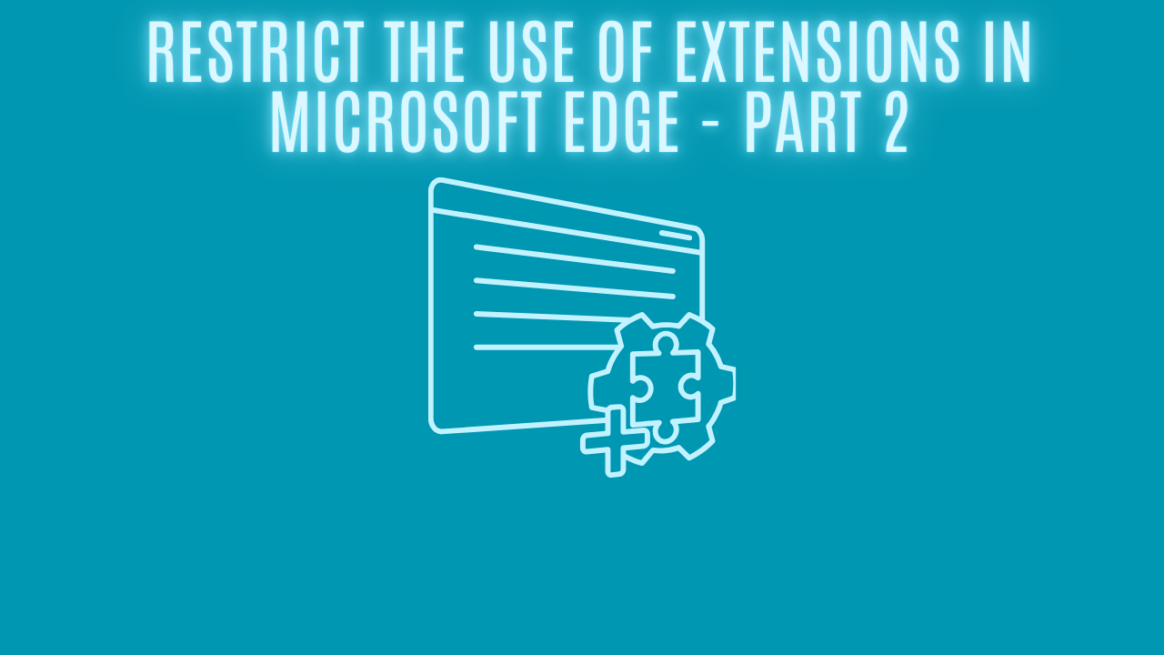 Restrict the Use of Extensions in Microsoft Edge - Part 2
