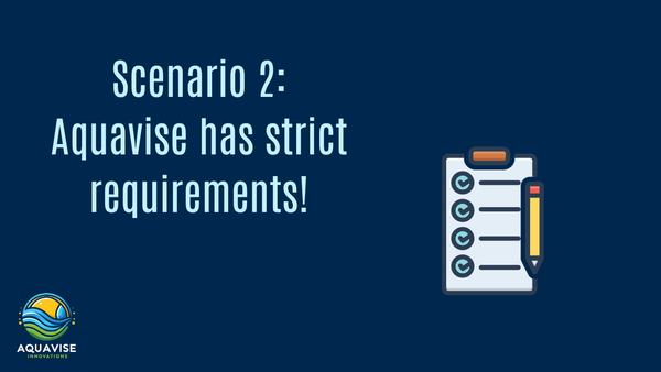 Scenario 2: Aquavise has strict requirements!