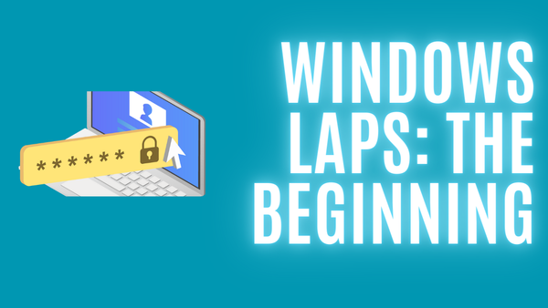 Windows LAPS - The beginning
