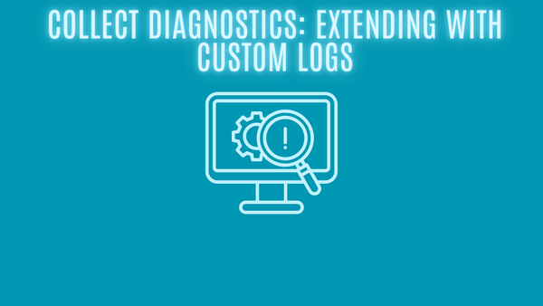 Collect Diagnostics: Extending with Custom Logs